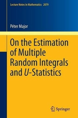 On the Estimation of Multiple Random Integrals and U-Statistics - 9783642376160