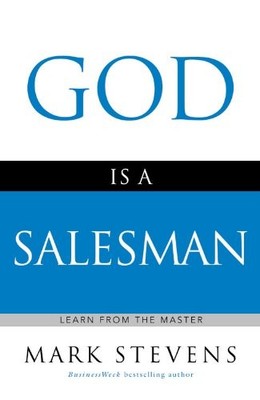 God Is a Salesman: Learn from the Master by Stevens, Mark