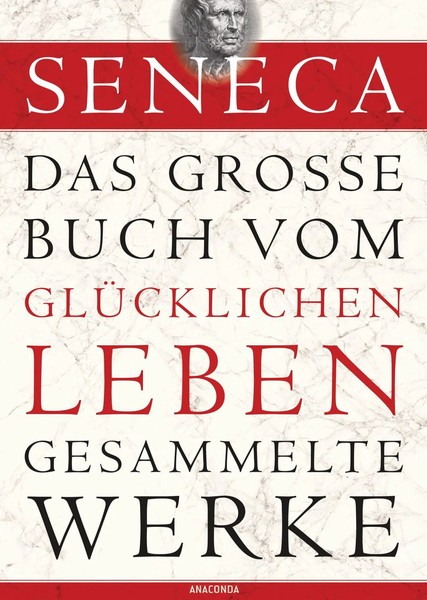 Seneca - Das GroßE Buch Vom GlüCklichen Leben - Gesammelte Werke | Seneca | Buch-image