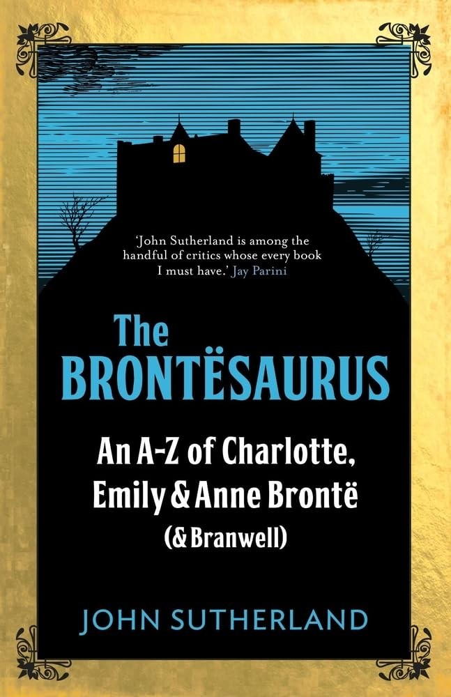 The Brontesaurus : An Az Of Charlotte, Emily And Anne Bronte (And Branwell) Jon Sutherland - Image 6