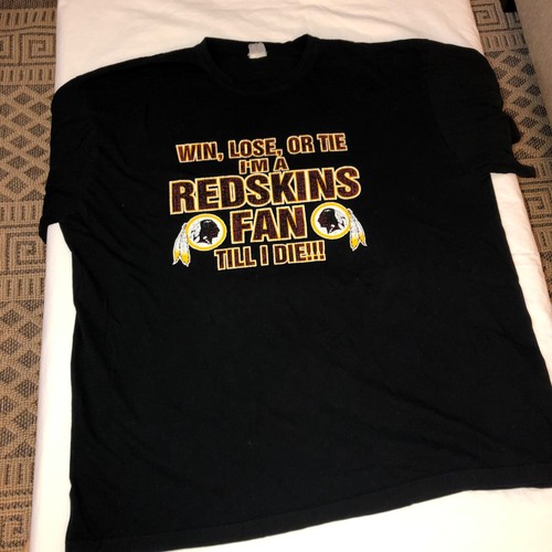 Washington Redskins T Shirt Win Lose or Tie I'm a Redskins Fan Till I Die