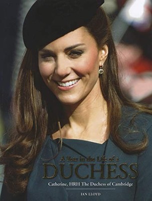 A Year in the Life of a Duchess: Kate Middletons First Year as the Duche - GOOD