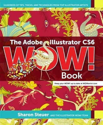 The Adobe Illustrator CS6 Wow! Book, Steuer, Sharon Ste