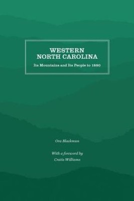Western North Carolina: Its Mountains And Its People To 1880