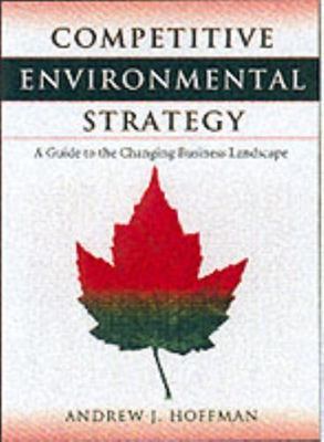 Competitive Environmental Strategy : A Guide to the Changing Business Landscape