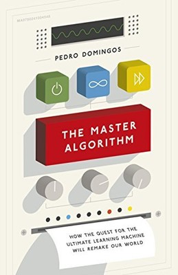 The Master Algorithm: How the Quest for the Ultimate Learn... by Domingos, Pedro