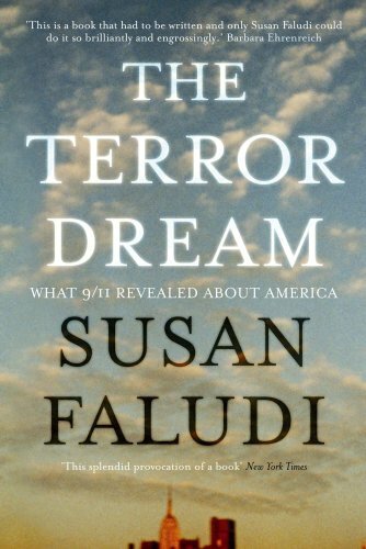 The Terror Dream: Fear and Fantasy in Post 9/11 America By Susan Faludi