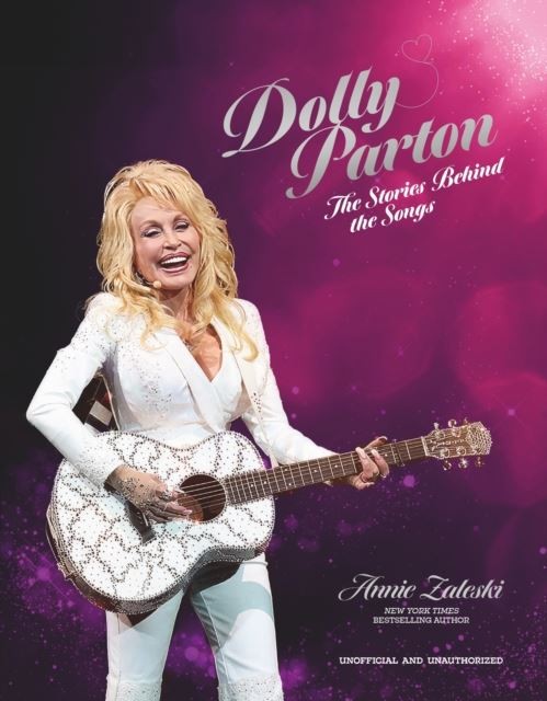 Dolly Parton: The Stories Behind the Songs by Annie Zaleski Hardback