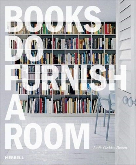 Books Do Furnish a Room: Organize, Display, by Leslie Geddes Brown PAPERBACK
