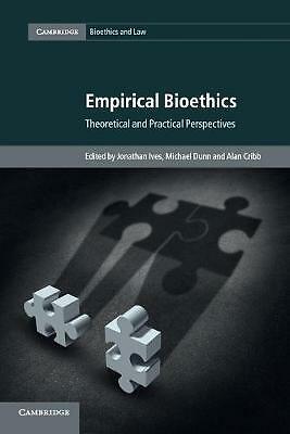 Empirical Bioethics Theoretical and Practical Perspectives Ives Dunn Cribb