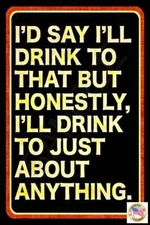 I'LL DRINK TO THAT! MADE IN USA METAL SIGN 8X12 FUNNY MAN CAVE DECOR BAR BEER