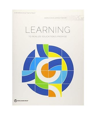 World Development Report 2018: Learning to Realize Education's Promise, World Ba