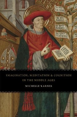 IMAGINATION, MEDITATION, AND COGNITION IN THE MIDDLE AGES By Michelle Karnes VG+