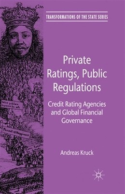 Private Ratings, Public Regulations : Credit Rating Agencies and Global Finan...