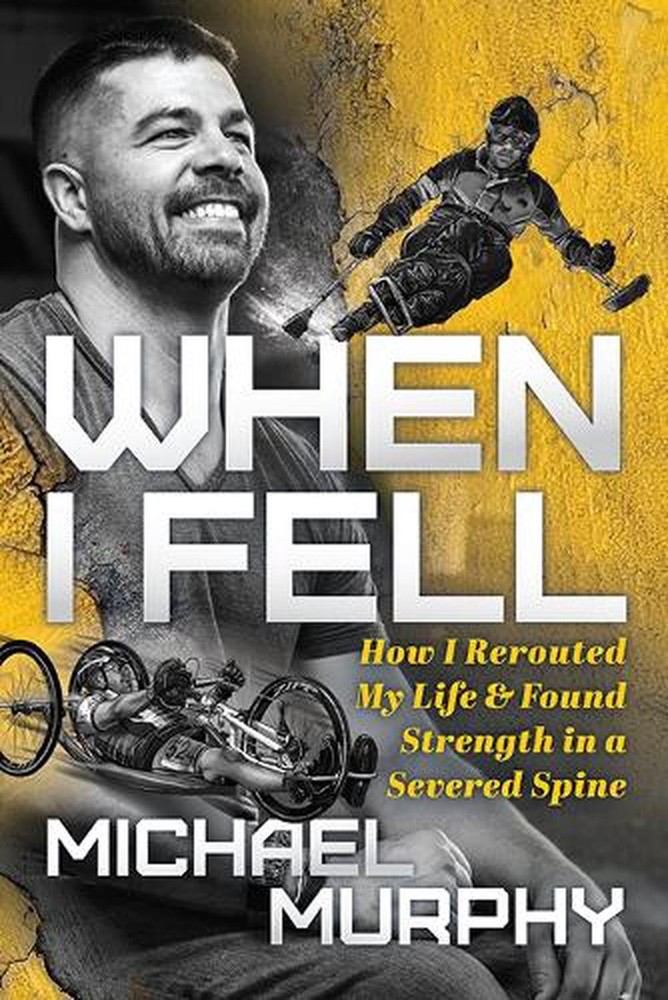 When I Fell: How I Rerouted My Life and Found Strength in a Severed Spine by Mic