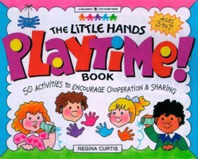 Little Hands Playtime! Book: 50 Activities to Encourage Cooperation & Sharing...