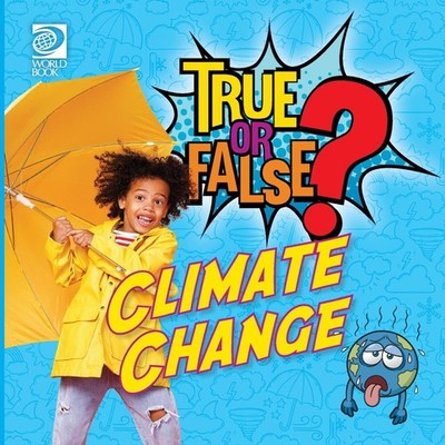 True or False? Climate Change World Book Paperback World Book Inc