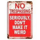 No Trespassing Seriously Don’t Make It Weird Rustic Funny Sign for Property