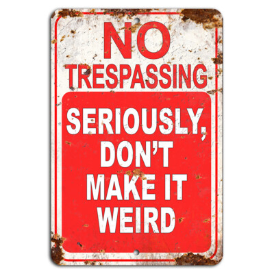 No Trespassing Seriously Don t Make It Weird Rustic Funny Sign for Property