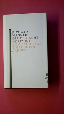 252485 Richard Wagner DER DEUTSCHE HORIZONT vom Schicksal eines guten Landes HC
