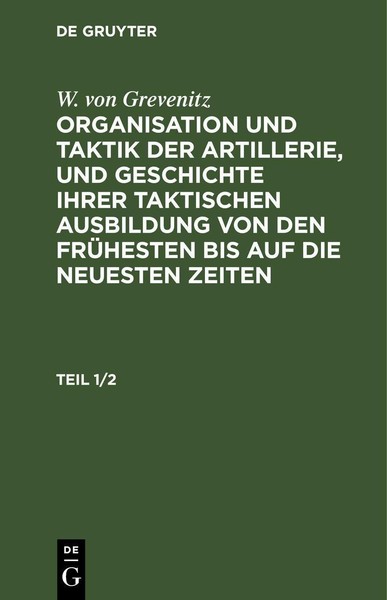 W. Von Grevenitz: Organisation Und Taktik Der Artillerie, Und Geschichte Ihrer T-image