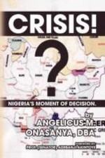 Crisis: nigeria's moment of decision by angelicus-m. Onasanya