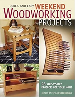 Quick and Easy Weekend Woodworking Projects Popular Woodworking E