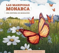 Las Mariposas Monarca: Una Historia de Migracin: Spanish Edition by Lisa J. Amst