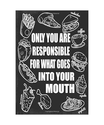 Only You Are Responsible For What Goes Into Your Mouth.: Mindful Eating Journal 