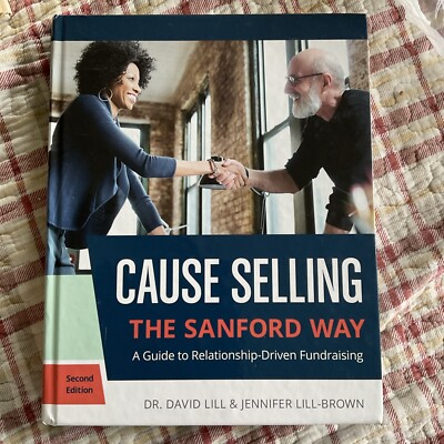Cause Selling the Sanford Way : A Guide to Relationship-Driven Fundraising