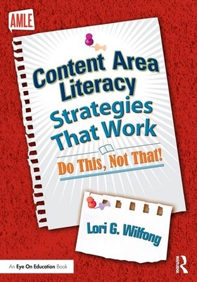 Content Area Literacy Strategies That Work: Do This, Not That! by Wilfong