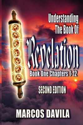 Marcos Davila | Understanding The Book Of Revelation Book One Second Edition