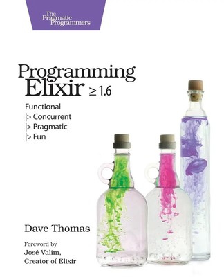 Programming Elixir >= 1.6 | Functional > Concurrent > Pragmatic > Fun | Thomas