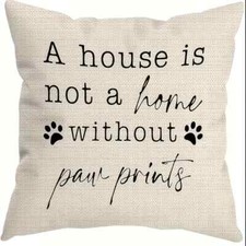 Dog Lover Gift Throw Pillow Cover A House IS not a Home Without Paw Print 18x18