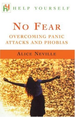 No Fear: Overcoming Panic Attacks and Phobias,Alice Neville