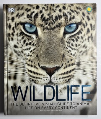 Wildlife The Definitive Visual Guide to Animal Life On Every Continent Book HC