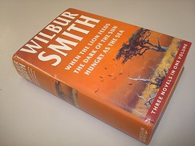 Wilbur Smith Omnibus: When the Lion Feeds, The Dark... by Smith, Wilbur Hardback