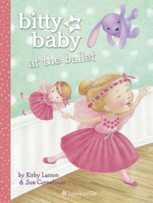 Bitty Baby at the Ballet - Hardcover By Larson, Kirby - GOOD