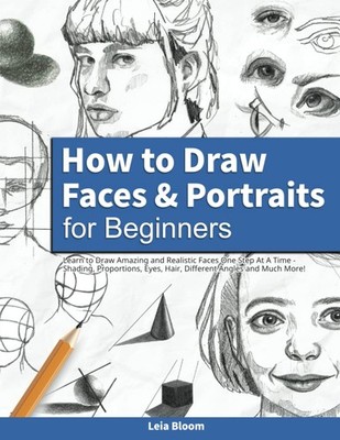 How to Draw Faces and Portraits for Beginners: Learn Amazing and... 