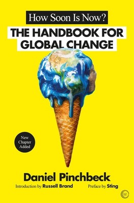 How Soon is Now?: A Handbook for Global Change, Pinchbeck, Daniel, Very Good Boo