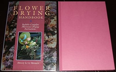 FLOWER DRYING HANDBOOK, Morris, Dolly Lutz