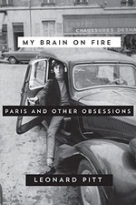 MY BRAIN ON FIRE: PARIS AND OTHER OBSESSIONS By Leonard Pitt **Mint Condition**