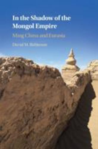 In the Shadow of the Mongol Empire Ming China and Eurasia Robinson Hardback