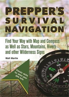 Prepper's Survival Navigation: Find Your Way with Map and Compass as Well as Sta