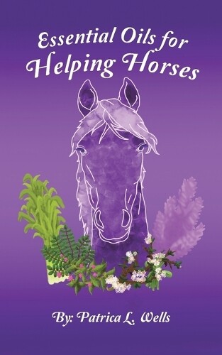 Patrica L Wells Essential Oils For Helping Horses (taschenbuch)