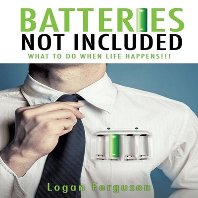 Batteries Not Included Logan Ferguson Paperback Xulon Press