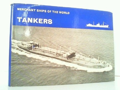 Tankers - Merchant Ships of the World. Sawyer, L. A. und W. H. Mitchell: