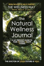 The Natural Wellness Journal: A Lay person  s guide to your Natural Health ...