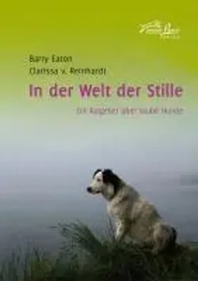 In der Welt der Stille | Ein Ratgeber über taube Hunde | Barry Eaton (u. a.)