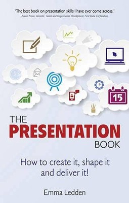 The Presentation Book: How to Create it, Shape it and Deliver it